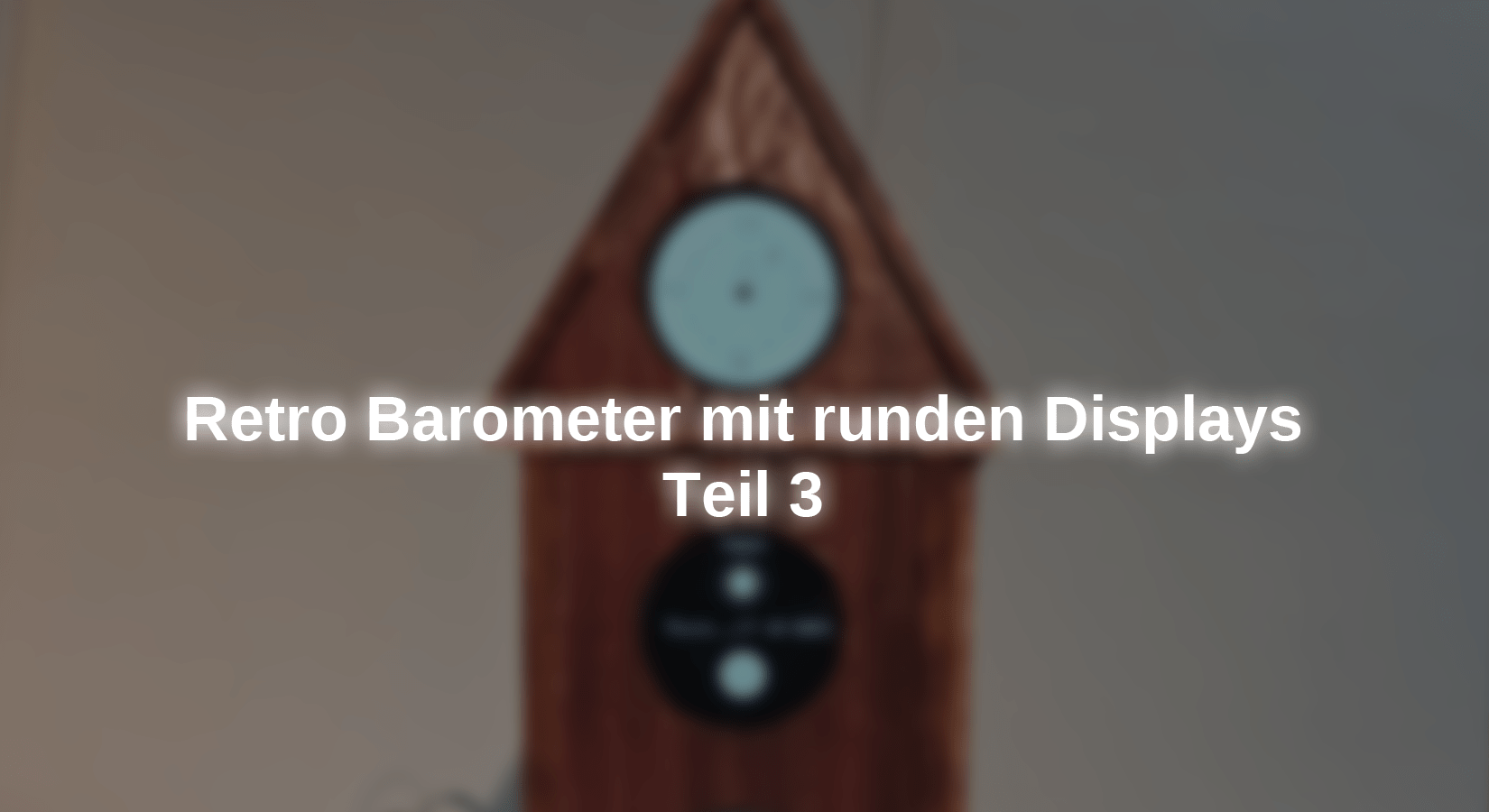 Retro Barometer mit runden Displays - Teil 3 - AZ-Delivery