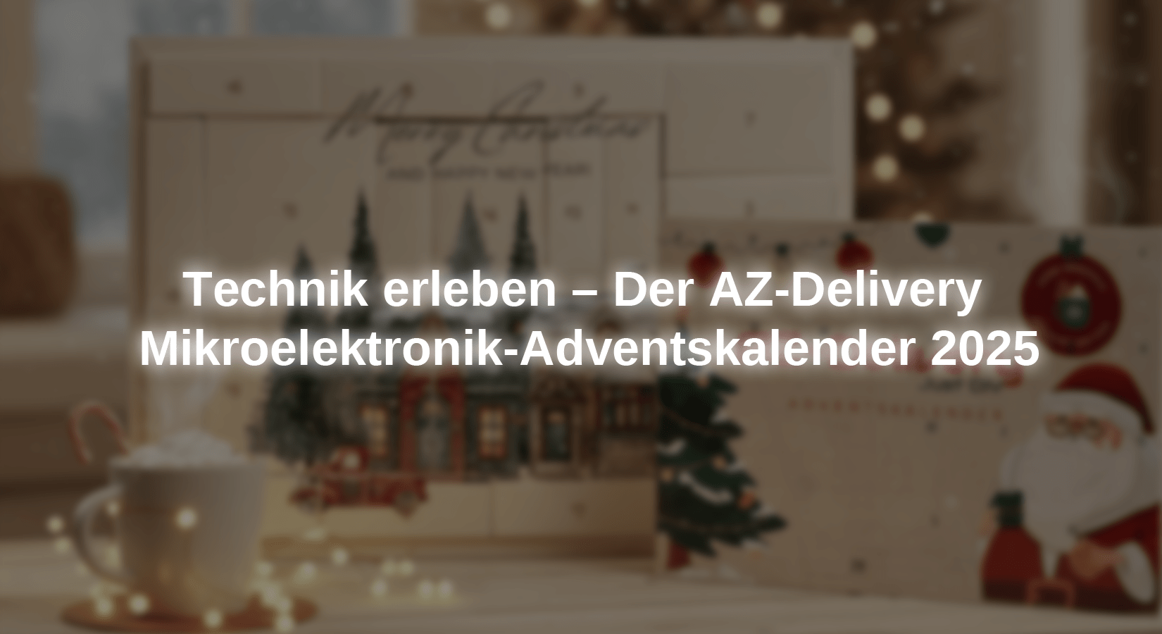 Technik erleben – Der AZ-Delivery Mikroelektronik-Adventskalender 2025 - AZ-Delivery
