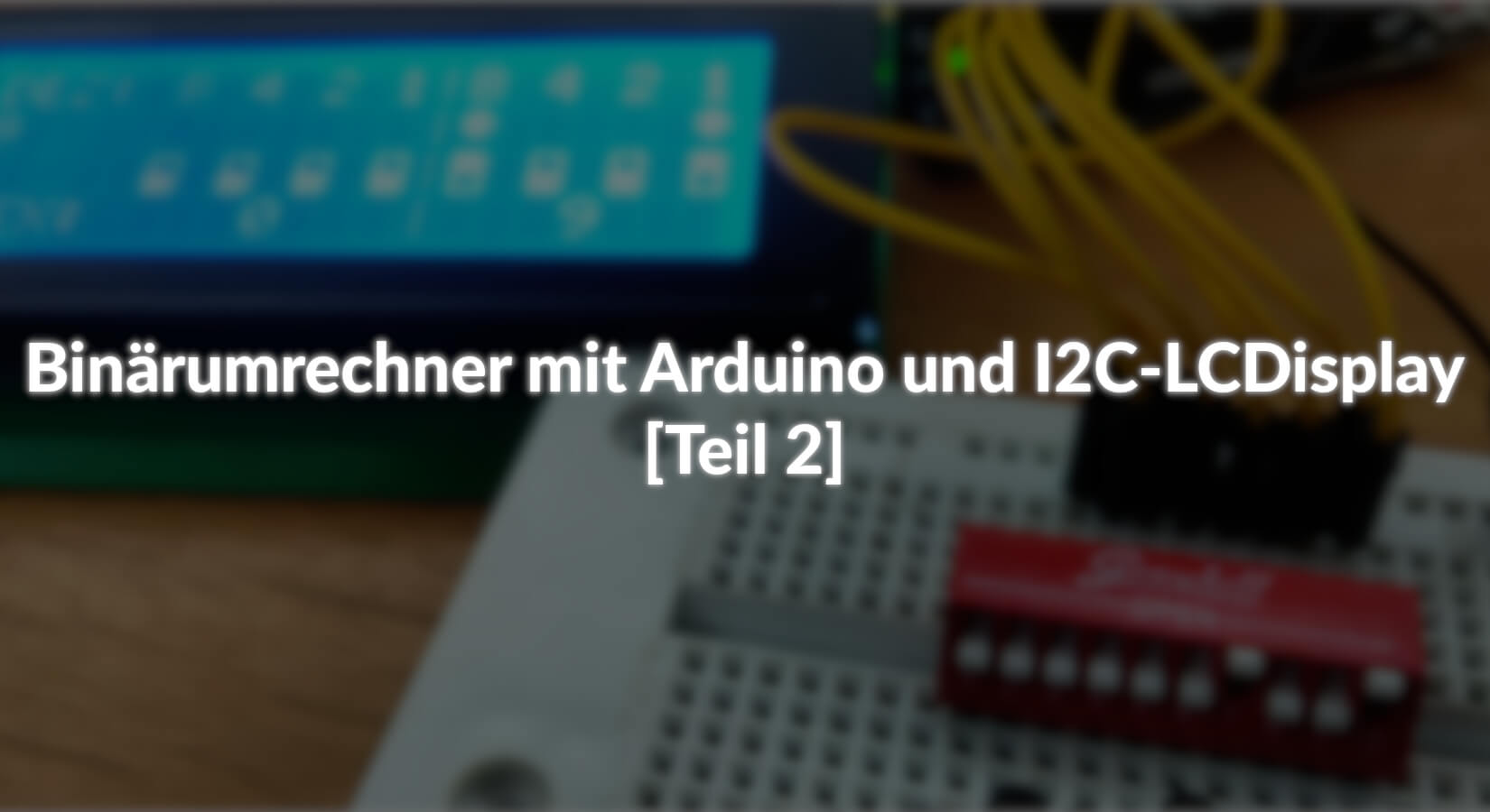 Binärumrechner mit Arduino und I2C-LCD-Display - [Teil 2] - AZ-Delivery