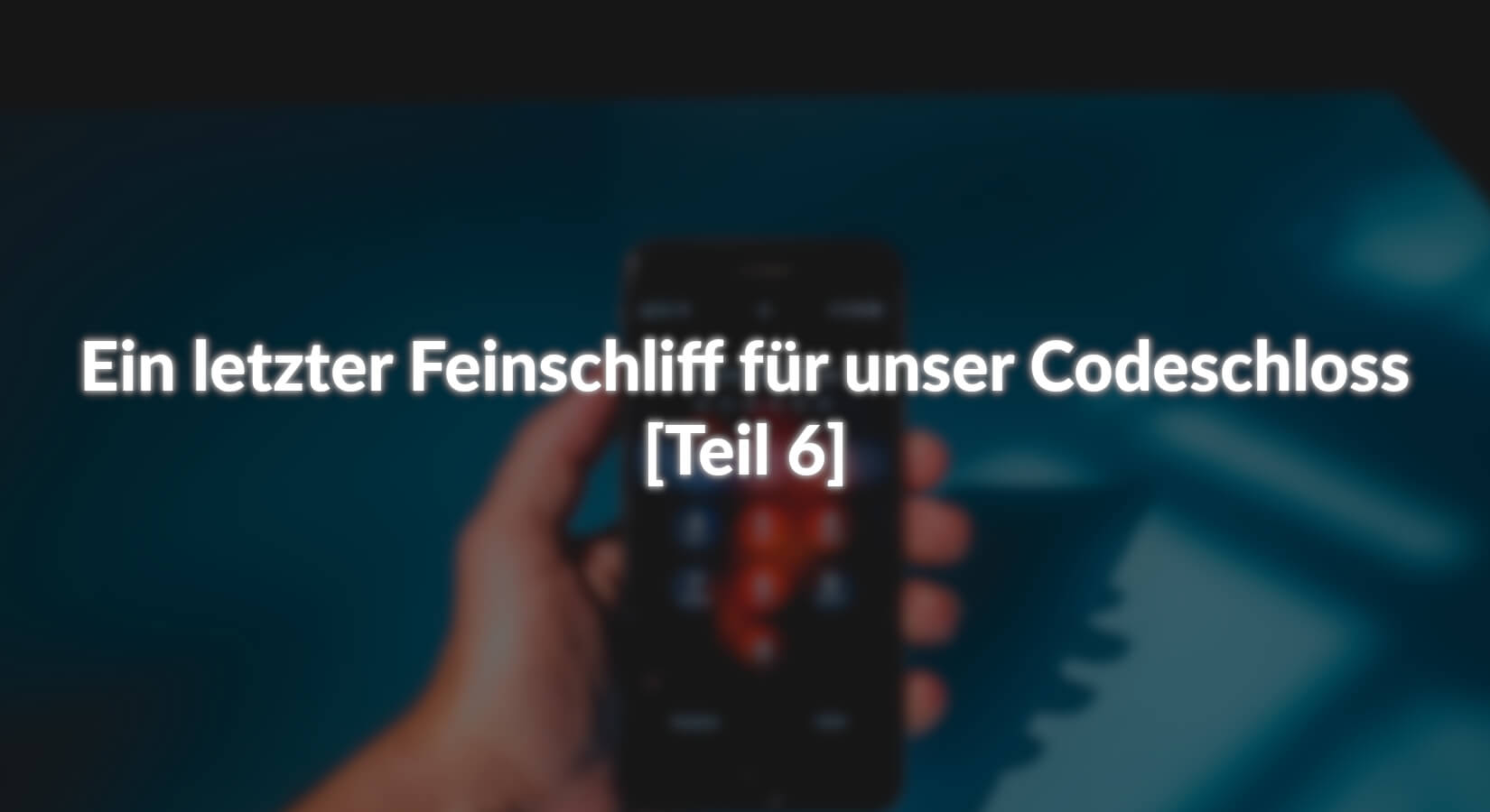 Ein letzter Feinschliff für unser Codeschloss - [Teil 6] - AZ-Delivery