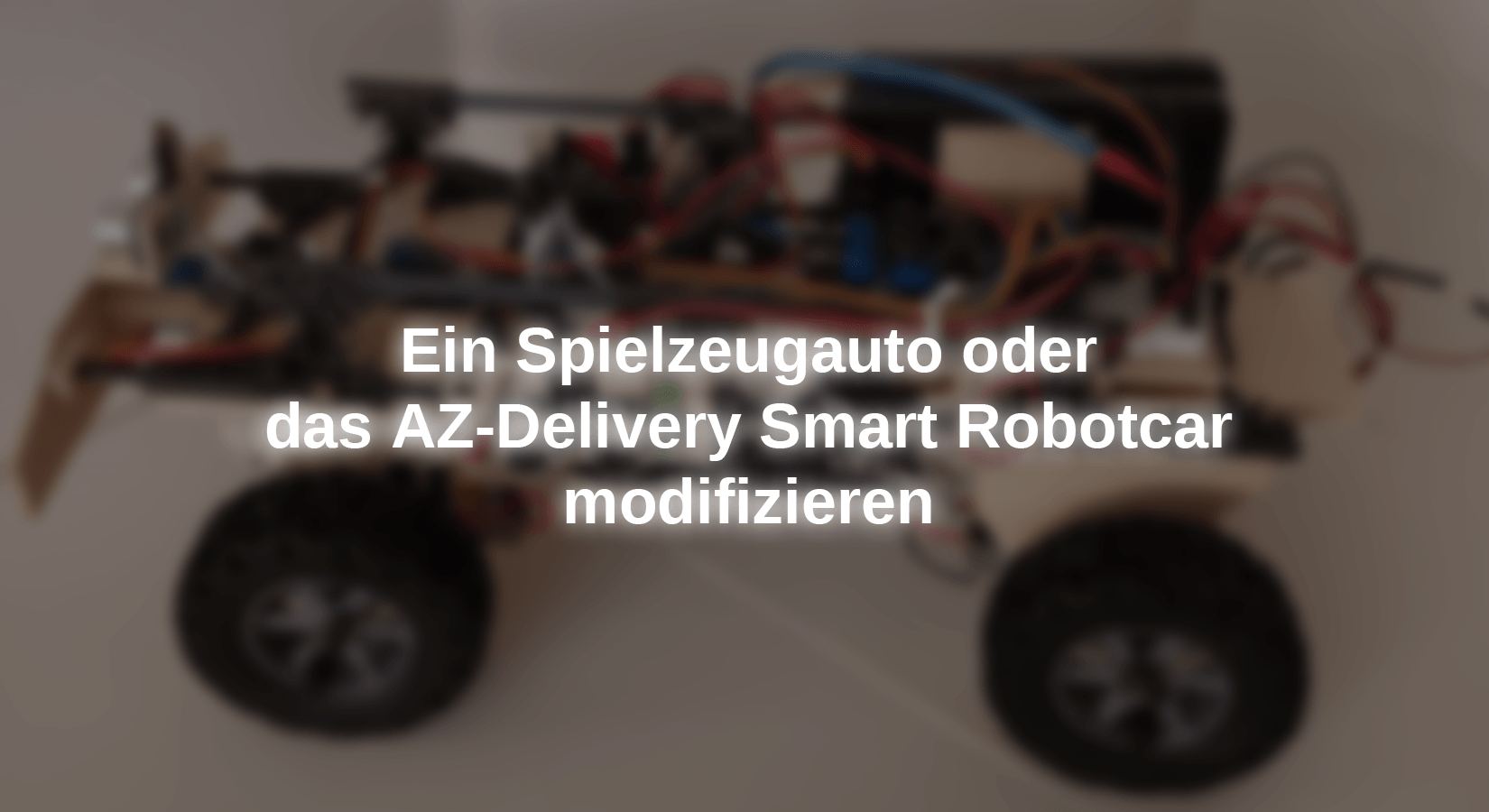 Ein Spielzeugauto oder das AZ-Delivery Smart Robotcar modifizieren - AZ-Delivery