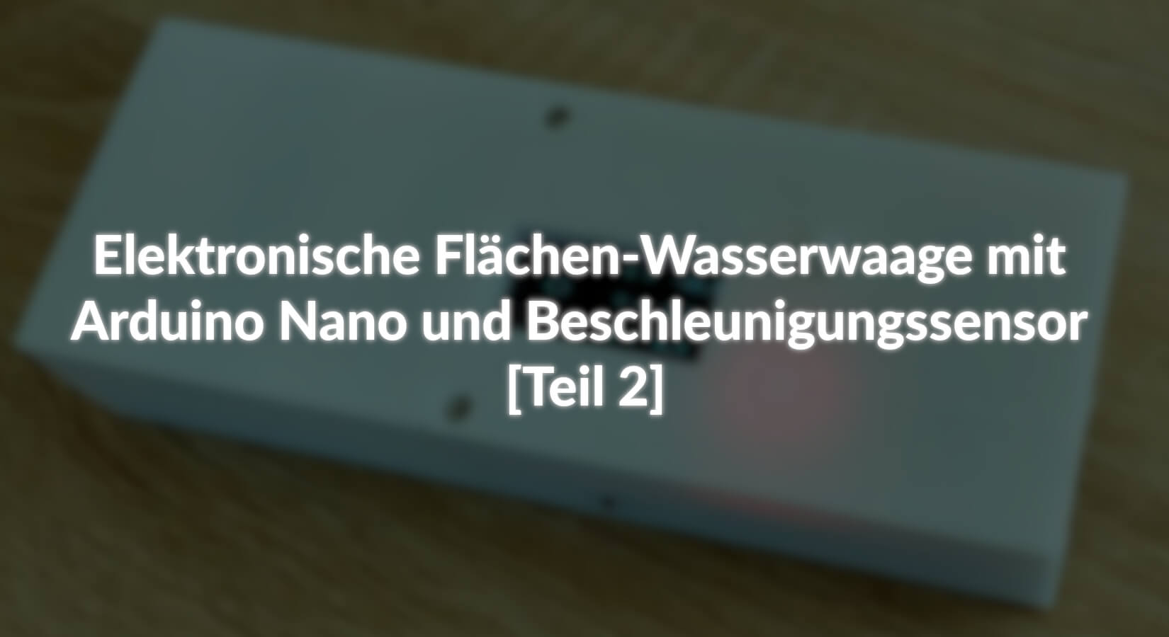 Elektronische Flächen-Wasserwaage mit Arduino Nano und Beschleunigungssensor [Teil 2] - AZ-Delivery