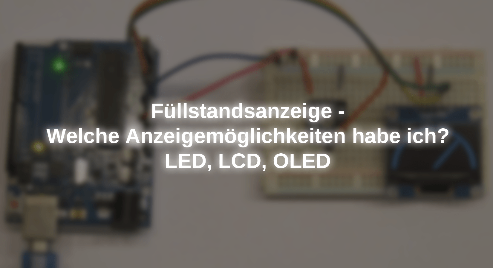 Füllstandsanzeige - Welche Anzeigemöglichkeiten habe ich? LED, LCD, OLED - AZ-Delivery