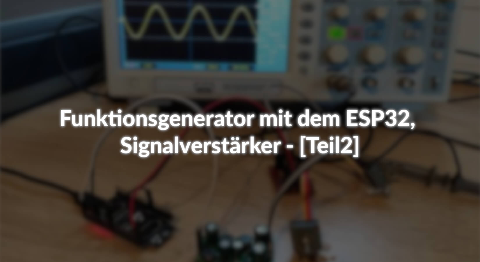 Funktionsgenerator mit dem ESP32, Signalverstärker - [Teil2] - AZ-Delivery