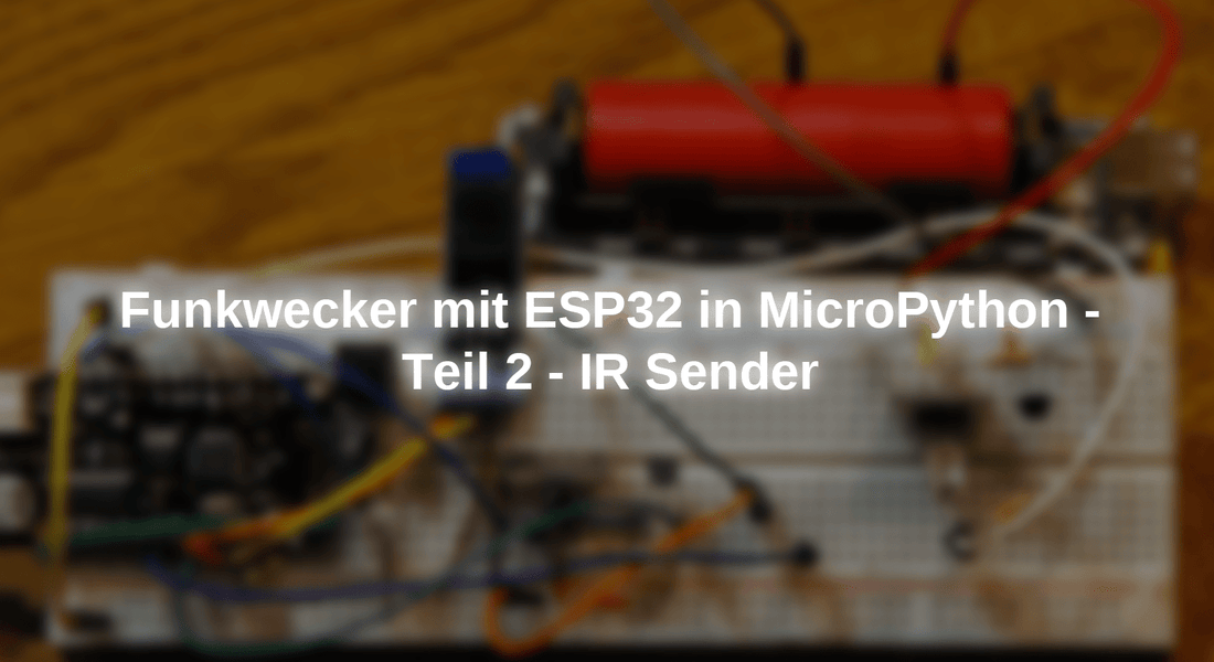 Ir Remote Micro Python Radio alarm clock with ESP in Micropython - Part 2 - IR Sender
