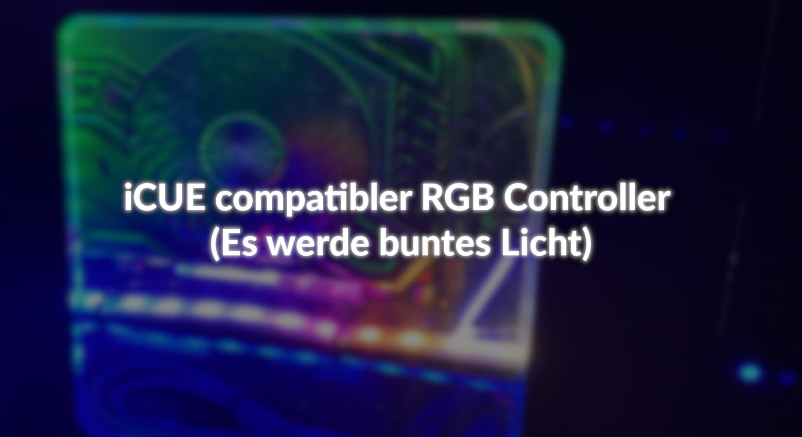 iCUE compatibler RGB Controller (Es werde buntes Licht) - AZ-Delivery