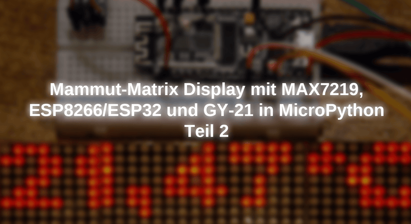 Mammut-Matrix Display with Max7219, ESP8266/ESP32 and GY-21 in ...