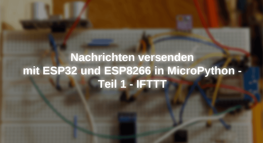Send messages with ESP32 and ESP8266 in Micropython - Part 1 - IFTTT