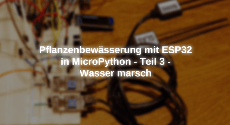 esp32 micropython water sensor | esp32 micropython... Plant irrigation with ESP32 in Micropython - Part 3 - Water On