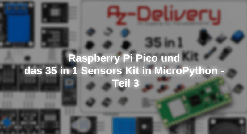 Raspberry Pi Pico and the 35 in 1 Sensors Kit in Micropython - Part 3