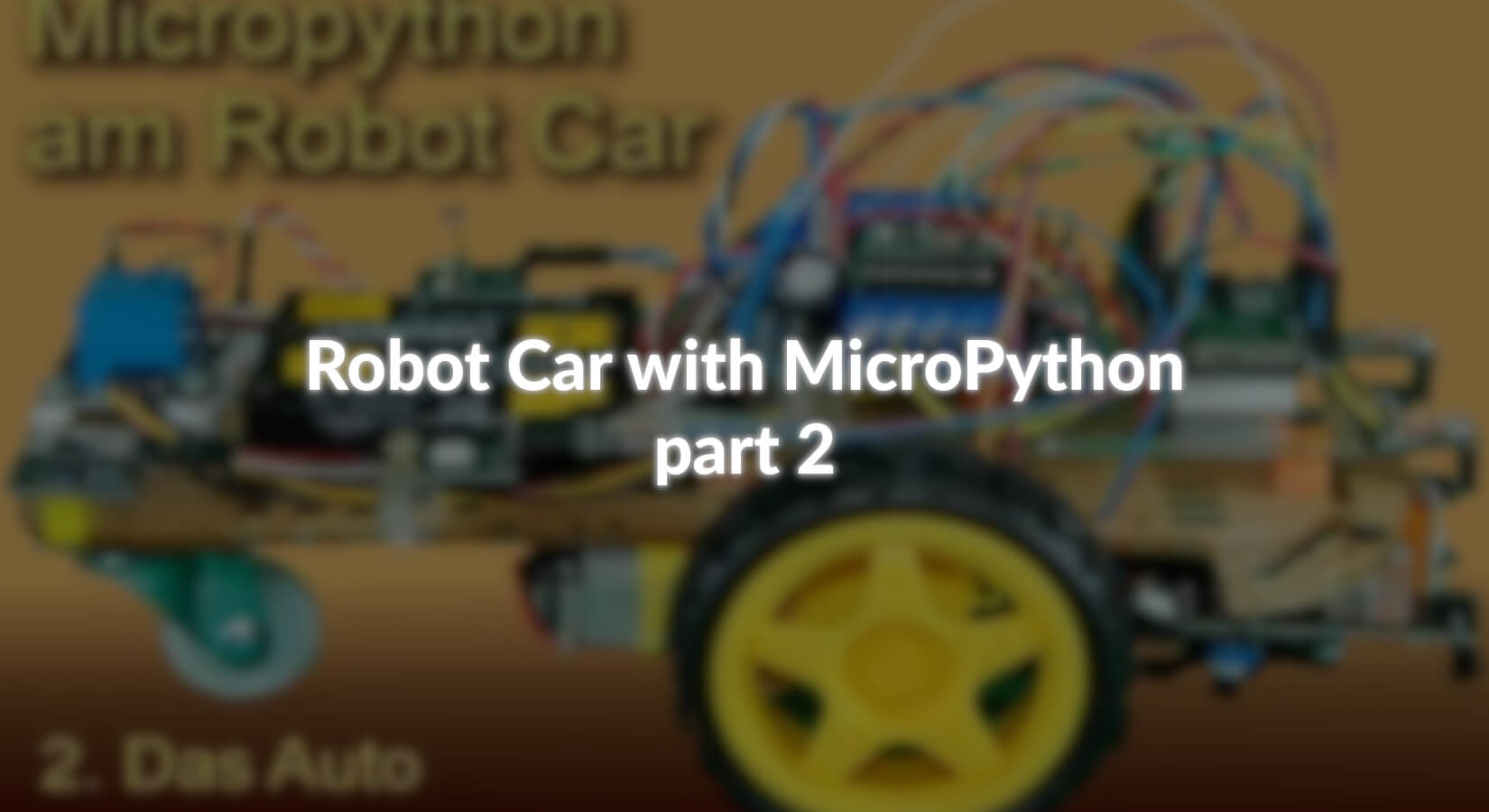Robot Car Python Robot Car mit MicroPython - Teil 2