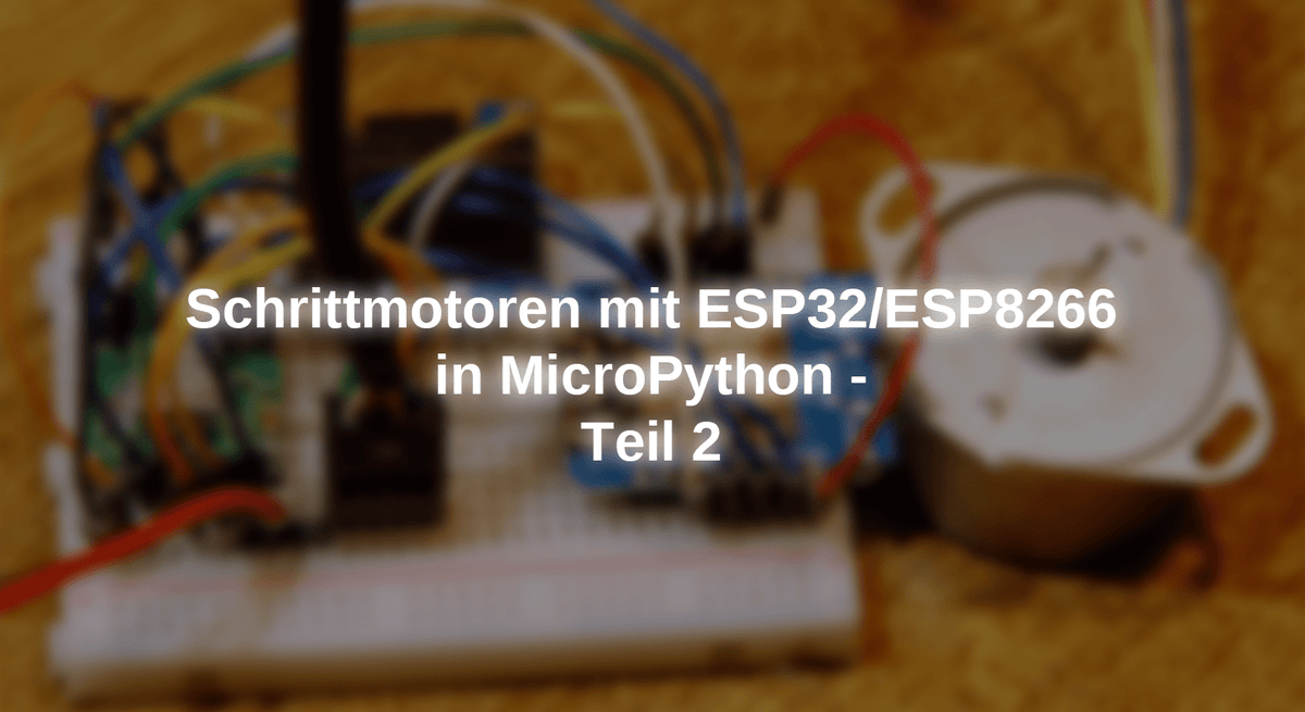 Python Stepper Motor Library Stepper motors with ESP32/ESP8266 in Micropython - Part 2