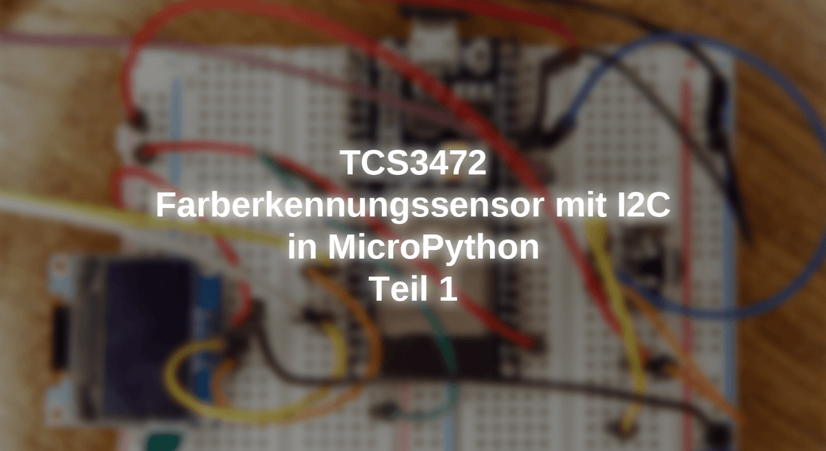 Otc O2 Sensor 3472 TCS3472 - Color detection sensor with I2C in Micropython - Part 1